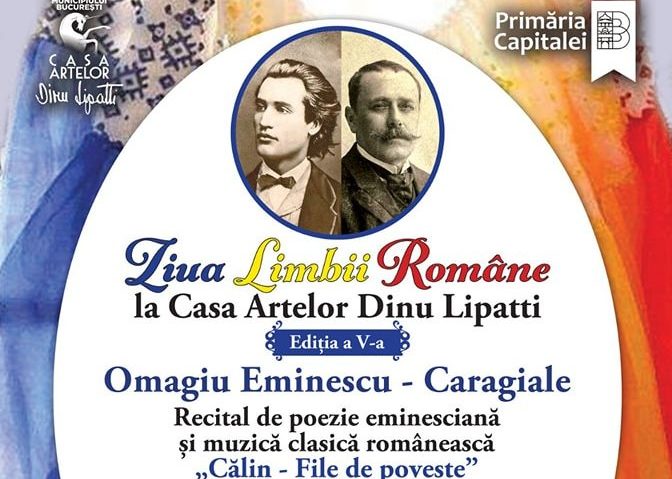 „Ziua Limbii Române. Omagiu Eminescu-Caragiale” la Casa Artelor „Dinu Lipatti”!