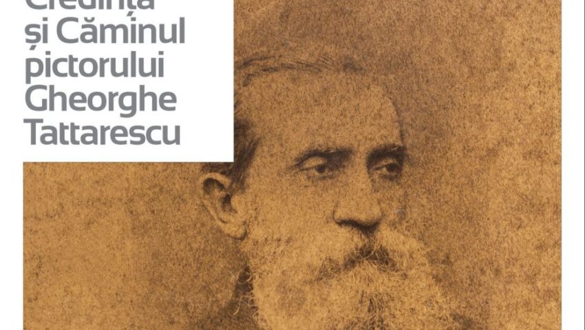 Expoziția „Familia, Credința și Căminul pictorului Gheorghe Tattarescu”, la Palatul Suțu!