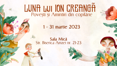 Luna lui Ion Creangă – Povești și Amintiri din copilărie, la Teatrul Ion Creangă!