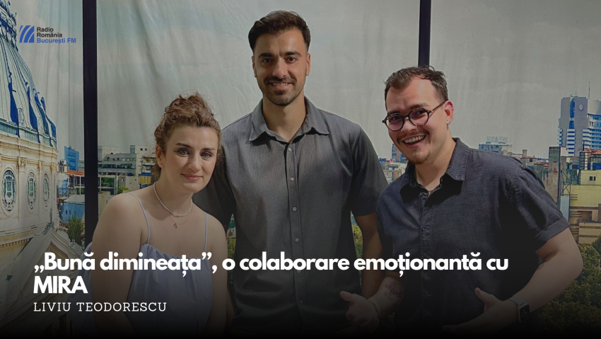 VIDEO| Liviu Teodorescu despre „Bună dimineața”, o colaborare emoționantă cu MIRA, la București FM
