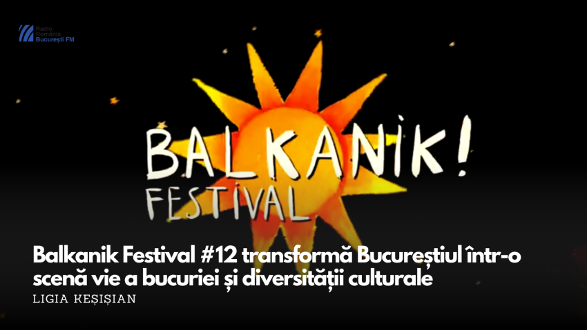 VIDEO| Balkanik Festival #12 transformă Bucureștiul într-o scenă vie a bucuriei și diversității culturale