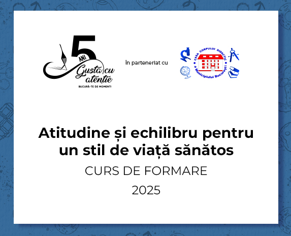 „Gustă cu atenție. Bucură-te de moment” formează prima generație de profesori-formatori în nutriție conștientă
