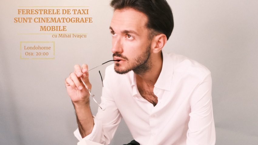 ”Ferestrele de taxi sunt cinematografe mobile”, un performance cu și de Mihai Ivașcu
