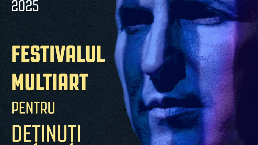 Astăzi începe Festivalul Multiart pentru Deţinuţi Dana Cenuşă – Descătuşare prin cultură