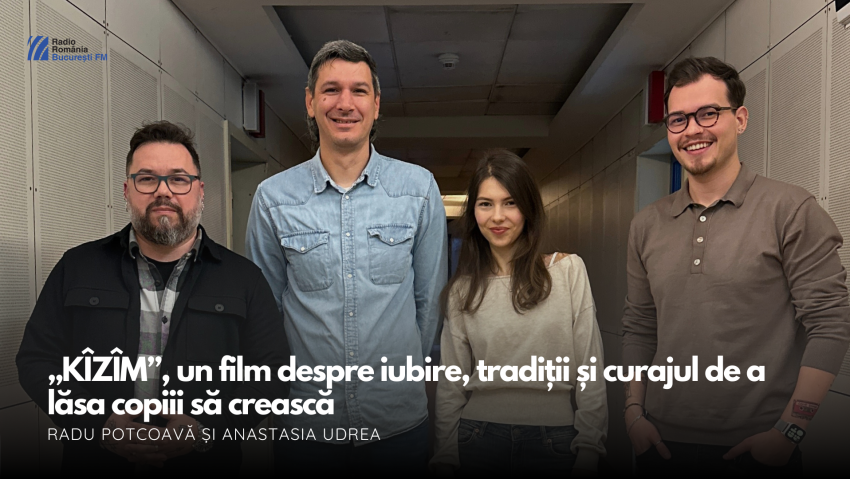 VIDEO| „KÎZÎM”, un film despre iubire, tradiții și curajul de a lăsa copiii să crească – Radu Potcoavă și Anastasia Udrea, invitați la București FM