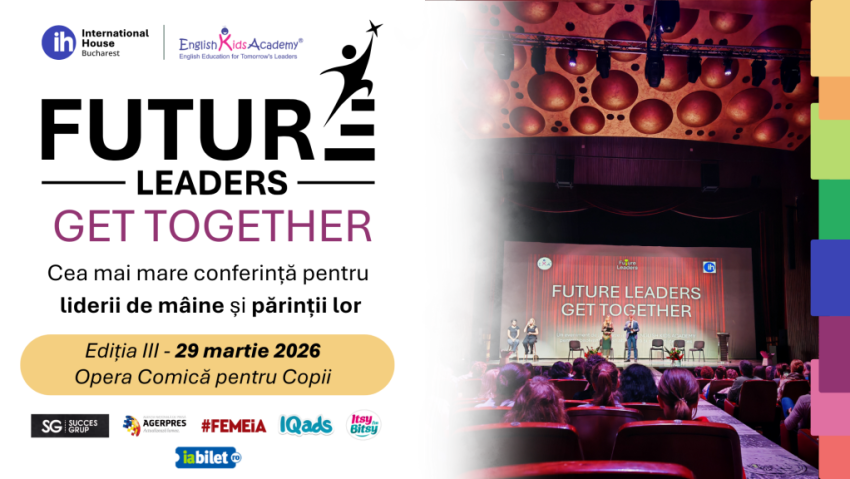 Future Leaders Get Together, una dintre cele mai mari conferințe de leadership pentru adolescenți și părinți din România