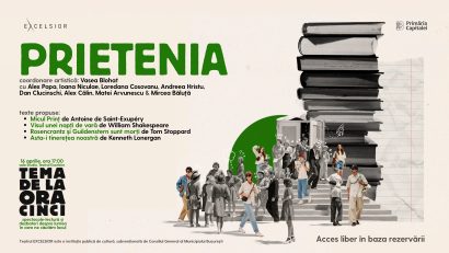 Prietenia -”Tema de la ora cinci”, la Teatrul Excelsior