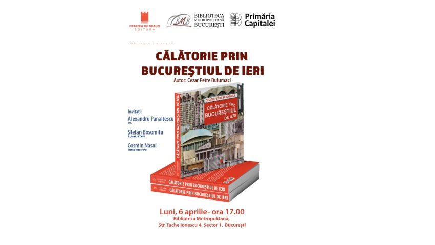 Cezar Buiumaci ne invită la o „Călătorie prin Bucureștiul de ieri”