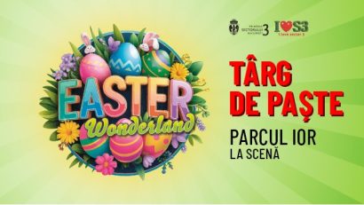 Ateliere, spectacole şi experienţe interactive la târgul de Paşte ‘Easter Wonderland’ în Parcul IOR