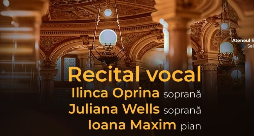 Două tinere soprane, Juliana Wells și Ilinca Oprina, debutează la Ateneul Român, pe 17 mai