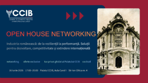 CCIB organizează evenimentul “Open House Networking” dedicat dezvoltării și internaționalizării industriei românești
