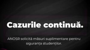 ANOSR solicită măsuri suplimentare pentru siguranţa studenţilor